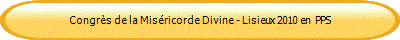 Congrs de la Misricorde Divine - Lisieux 2010 en  PPS